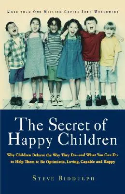 Tajomstvo šťastných detí: A čo môžete urobiť, aby ste im pomohli byť optimistickými, milujúcimi, schopnými a šťastnými - The Secret of Happy Children: Why Children Behave the Way They Do -- And What You Can Do to Help Them to Be Optimistic, Loving, Capable, and Happy