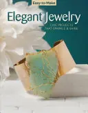 Jednoduchá výroba elegantných šperkov: Vydanie 1: Elegantné projekty, ktoré sa blyštia a žiaria - Easy-To-Make Elegant Jewelry: Chic Projects That Sparkle & Shine
