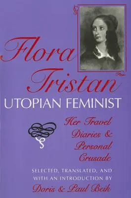 Flora Tristanová, utopická feministka: jej cestovateľské denníky a osobná krížová cesta - Flora Tristan, Utopian Feminist: Her Travel Diaries and Personal Crusade