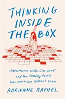 Thinking Inside the Box - Dobrodružstvá s krížovkami a záhadnými ľuďmi, ktorí bez nich nemôžu žiť - Thinking Inside the Box - Adventures with Crosswords and the Puzzling People Who Can't Live Without Them