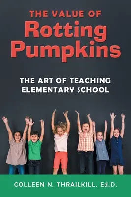 Hodnota hnijúcich tekvíc: Umenie vyučovania na základnej škole - The Value of Rotting Pumpkins: The Art of Teaching Elementary School