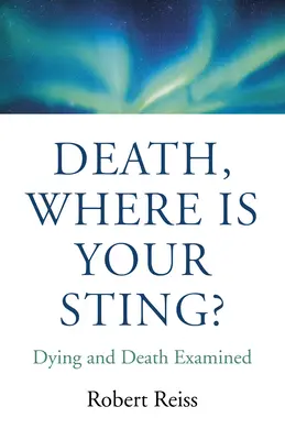 Smrť, kde je tvoje žihadlo? Zomieranie a smrť v skúmaní - Death, Where Is Your Sting?: Dying and Death Examined