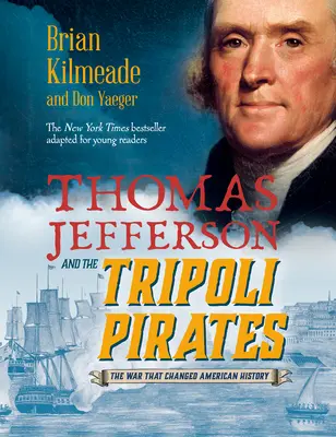 Thomas Jefferson a tripolskí piráti (adaptácia pre mladých čitateľov): Vojna, ktorá zmenila americké dejiny - Thomas Jefferson and the Tripoli Pirates (Young Readers Adaptation): The War That Changed American History