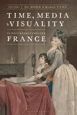 Čas, médiá a vizualita v porevolučnom Francúzsku - Time, Media, and Visuality in Post-Revolutionary France