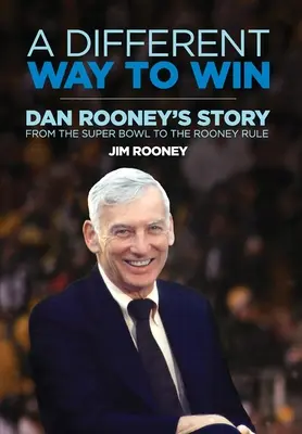 Iný spôsob víťazstva: Príbeh Dana Rooneyho od Super Bowlu po Rooneyho pravidlo - A Different Way to Win: Dan Rooney's Story from the Super Bowl to the Rooney Rule