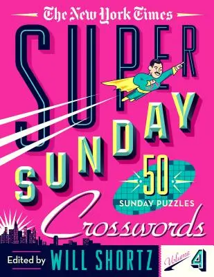 The New York Times Super nedeľné krížovky 4. diel: 50 nedeľných hádaniek - The New York Times Super Sunday Crosswords Volume 4: 50 Sunday Puzzles