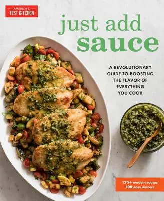 Stačí pridať omáčku: Revolúcia v pridávaní omáčok: Revolučný návod na zvýšenie chuti všetkého, čo varíte - Just Add Sauce: A Revolutionary Guide to Boosting the Flavor of Everything You Cook