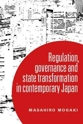 Pochopenie riadenia v súčasnom Japonsku: Transformácia a regulačný štát - Understanding governance in contemporary Japan: Transformation and the regulatory state