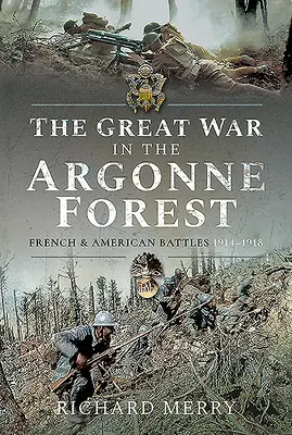 Veľká vojna v Argonnskom lese: Francúzske a americké bitky v rokoch 1914 - 1918 - The Great War in the Argonne Forest: French and American Battles, 1914-1918