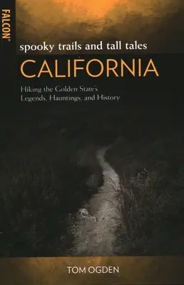 Strašidelné cesty a príbehy Kalifornie: Hiking the Golden State's Legends, Hauntings, and History - Spooky Trails and Tall Tales California: Hiking the Golden State's Legends, Hauntings, and History