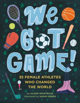 We Got Game!: 35 športovkýň, ktoré zmenili svet - We Got Game!: 35 Female Athletes Who Changed the World