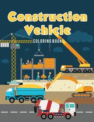 Omaľovánky stavebných vozidiel - Construction Vehicle Coloring Book