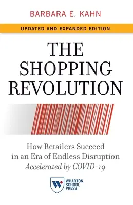 Revolúcia v nakupovaní, aktualizované a rozšírené vydanie: Ako maloobchodníci uspejú v ére nekonečného rozvratu, ktorý urýchľuje Covid-19 - The Shopping Revolution, Updated and Expanded Edition: How Retailers Succeed in an Era of Endless Disruption Accelerated by Covid-19