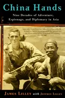 Čínske ruky: Čínska Čína: Deväť desaťročí dobrodružstva, špionáže a diplomacie v Ázii - China Hands: Nine Decades of Adventure, Espionage, and Diplomacy in Asia