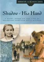 Tieň jeho ruky: Príbeh založený na živote Anity Dittmanovej, ktorá prežila holokaust - Shadow of His Hand: A Story Based on the Life of Holocaust Survivor Anita Dittman