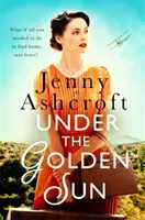 Pod zlatým slnkom - „Zatiaľ najlepší román Jenny Ashcroftovej“ Dinah Jeffries - Under The Golden Sun - 'Jenny Ashcroft's best yet' Dinah Jeffries