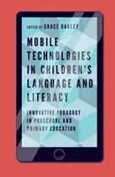 Mobilné technológie v jazykovej a literárnej gramotnosti detí: Inovatívna pedagogika v predškolskom a primárnom vzdelávaní - Mobile Technologies in Children's Language and Literacy: Innovative Pedagogy in Preschool and Primary Education