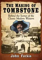 Tvorba filmu Tombstone: Zákulisie klasického moderného westernu - The Making of Tombstone: Behind the Scenes of the Classic Modern Western