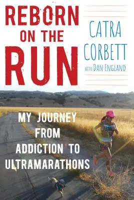 Znovuzrodenie na úteku: Moja cesta od závislosti k ultramaratónom - Reborn on the Run: My Journey from Addiction to Ultramarathons