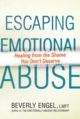 Únik z emocionálneho zneužívania: Uzdravenie z hanby, ktorú si nezaslúžite - Escaping Emotional Abuse: Healing from the Shame You Don't Deserve