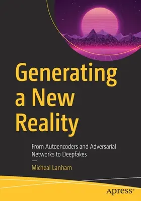 Vytváranie novej reality: Od autoenkodérov a adverzných sietí po hlboké falzifikáty - Generating a New Reality: From Autoencoders and Adversarial Networks to Deepfakes