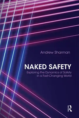 Nahá bezpečnosť: Vydajte sa na cestu do sveta, aby ste sa stali bezpečnými: Skúmanie dynamiky bezpečnosti v rýchlo sa meniacom svete - Naked Safety: Exploring the Dynamics of Safety in a Fast-Changing World