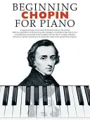 Začiatky Chopina pre klavír: Séria pre začiatočníkov - Beginning Chopin for Piano: Beginning Piano Series