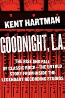 Dobrú noc, L.A.: Vzostup a pád klasického rocku -- Nevypovedaný príbeh zvnútra legendárnych nahrávacích štúdií - Goodnight, L.A.: The Rise and Fall of Classic Rock -- The Untold Story from Inside the Legendary Recording Studios