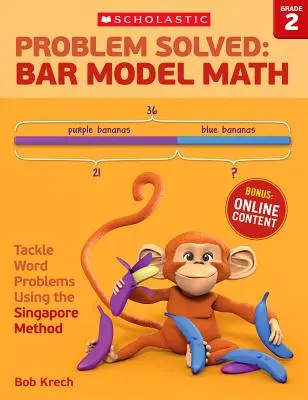 Vyriešený problém: Matematika podľa čiarového modelu: Riešenie slovných úloh: 2. ročník: riešenie slovných úloh pomocou singapurskej metódy - Problem Solved: Bar Model Math: Grade 2: Tackle Word Problems Using the Singapore Method
