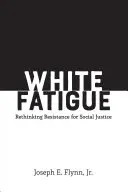 Únava bielych: Prehodnotenie odporu pre sociálnu spravodlivosť - White Fatigue: Rethinking Resistance for Social Justice