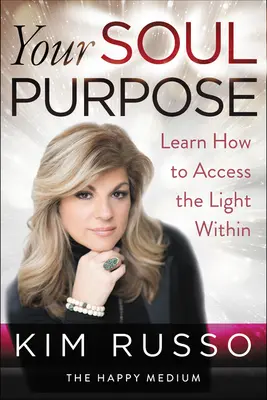 Cieľ vašej duše: Naučte sa, ako získať prístup k vnútornému svetlu - Your Soul Purpose: Learn How to Access the Light Within