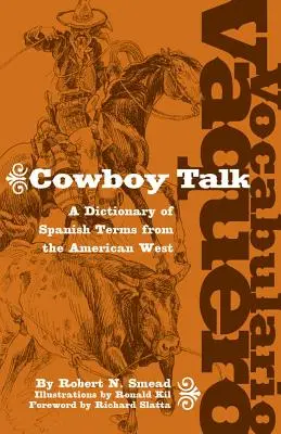 Vocabulario Vaquero/Cowboy Talk: Slovník španielskych výrazov z amerického Západu - Vocabulario Vaquero/Cowboy Talk: A Dictionary of Spanish Terms from the American West