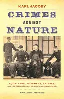 Zločiny proti prírode: Skrytá história americkej ochrany prírody: squatteri, pytliaci, zlodeji a skryté dejiny - Crimes Against Nature: Squatters, Poachers, Thieves, and the Hidden History of American Conservation