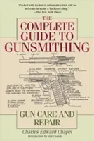 Kompletná príručka pre kováčov zbraní: Starostlivosť o zbrane a ich oprava - The Complete Guide to Gunsmithing: Gun Care and Repair