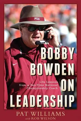 Bobby Bowden o vodcovstve: Životné lekcie od trénera, ktorý sa dvakrát stal národným šampiónom - Bobby Bowden on Leadership: Life Lessons from a Two-Time National Championship Coach