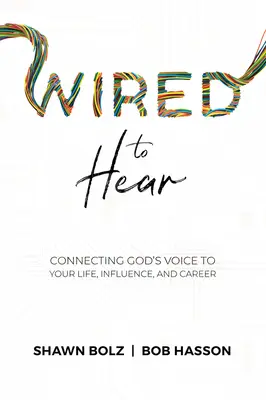 Dráty na počúvanie: Vnímanie Božieho hlasu: spojenie Božieho hlasu s vaším životom, vplyvom a kariérou - Wired to Hear: Connecting God's Voice to Your Life, Influence, and Career