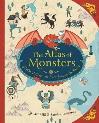 Atlas príšer: Bájne bytosti z celého sveta - The Atlas of Monsters: Mythical Creatures from Around the World