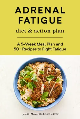 Adrenálna únava Diéta a akčný plán: Päťtýždňový plán stravovania a viac ako 50 receptov na boj proti únave - Adrenal Fatigue Diet & Action Plan: A 5-Week Meal Plan and 50+ Recipes to Fight Fatigue