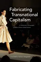 Fabricating Transnational Capitalism: Spoločná etnografia taliansko-čínskej globálnej módy - Fabricating Transnational Capitalism: A Collaborative Ethnography of Italian-Chinese Global Fashion