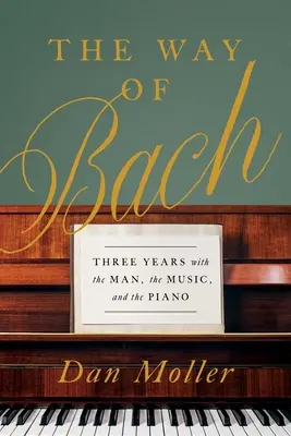 Bachova cesta: Tri roky s mužom, hudbou a klavírom - The Way of Bach: Three Years with the Man, the Music, and the Piano