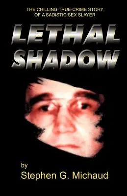 Smrtiaci tieň: Mrazivý skutočný kriminálny príbeh sadistického sexuálneho vraha - Lethal Shadow: The Chilling True-Crime Story of a Sadistic Sex Slayer