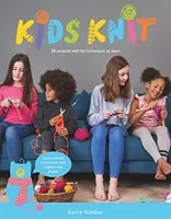 Pletenie pre deti: 20 projektov so zábavnými technikami, ktoré sa môžete naučiť - Kids Knit: 20 Projects with Fun Techniques to Learn
