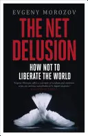 Sieťový klam - Ako neoslobodiť svet - Net Delusion - How Not to Liberate The World