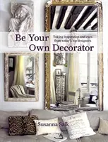 Buďte svojím vlastným dekoratérom: Vychádzajte z inšpirácie a podnetov súčasných špičkových dizajnérov - Be Your Own Decorator: Taking Inspiration and Cues from Today's Top Designers