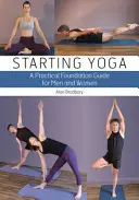 Začíname s jogou: Praktická príručka pre mužov a ženy - Starting Yoga: A Practical Foundation Guide for Men and Women
