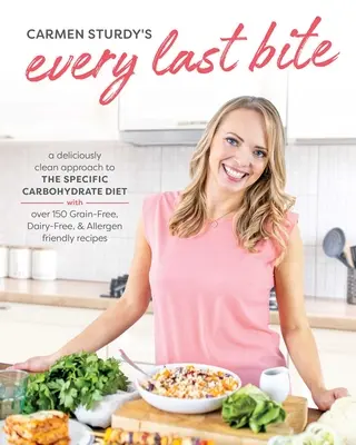 Do posledného sústa: lahodne čistý prístup k špecifickej sacharidovej diéte - Every Last Bite: A Deliciously Clean Approach to the Specific Carbohydrate Diet