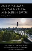 Antropológia cestovného ruchu v strednej a východnej Európe: Premosťovanie svetov - Anthropology of Tourism in Central and Eastern Europe: Bridging Worlds