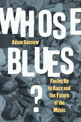 Čie je to blues? Tvárou v tvár rase a budúcnosti hudby - Whose Blues?: Facing Up to Race and the Future of the Music