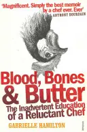 Krv, kosti a maslo - neúmyselné vzdelávanie neochotného kuchára - Blood, Bones and Butter - The inadvertent education of a reluctant chef