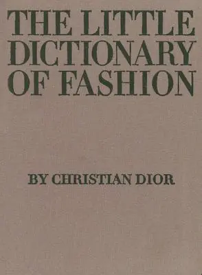 Malý slovník módy: Sprievodca zmyslom obliekania pre každú ženu - The Little Dictionary of Fashion: A Guide to Dress Sense for Every Woman